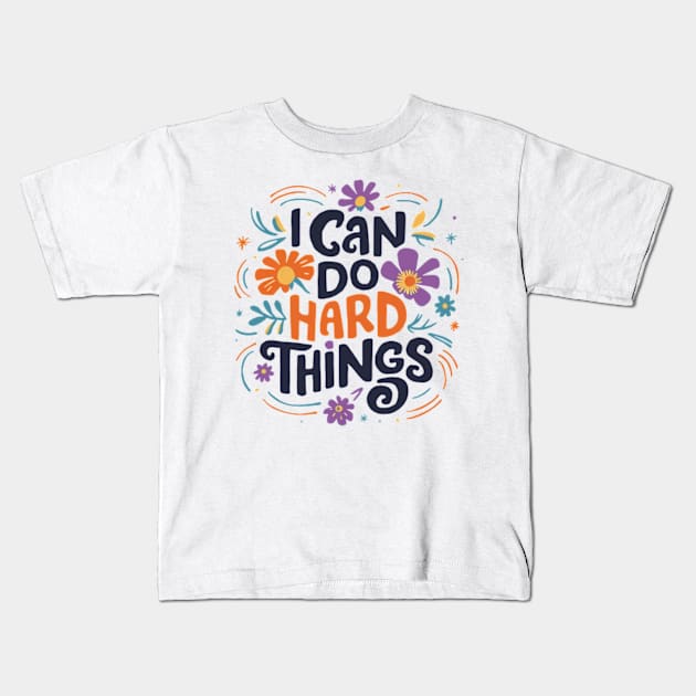 I Can Do Hard Things Kids T-Shirt by style flourish